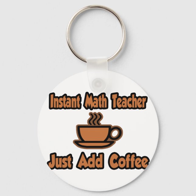 Porte-clés Professeur Instant De Maths...Juste Ajouter Du Caf (Recto)