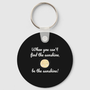 Porte-clés Quand vous ne pouvez pas trouver de soleil votre c