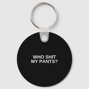 Porte-clés Qui mon pantalon drôle Offensive Dark Humour Colle