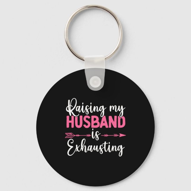 Porte-clés Raising My Husband Is Exhausting Funny Wife  (Recto)