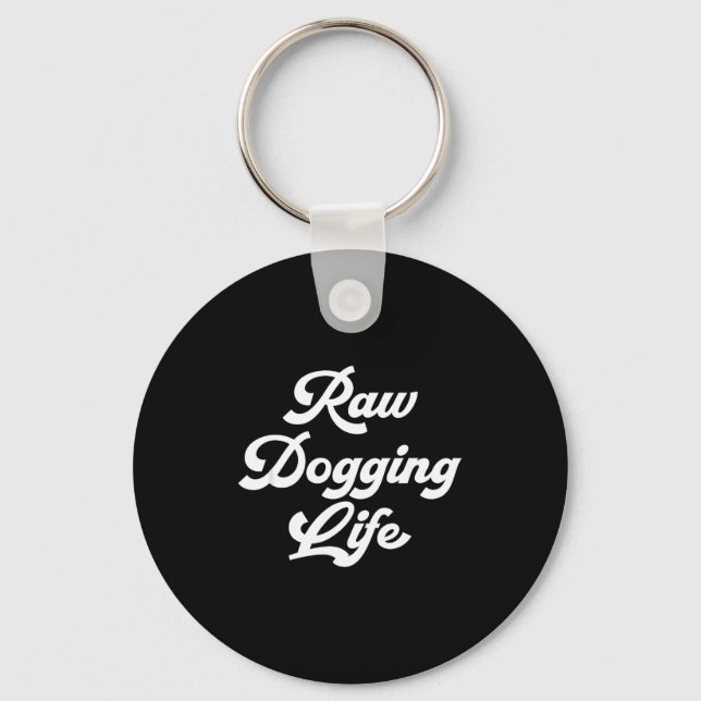 Porte-clés Raw Dogging Life Funny Quote  (Recto)