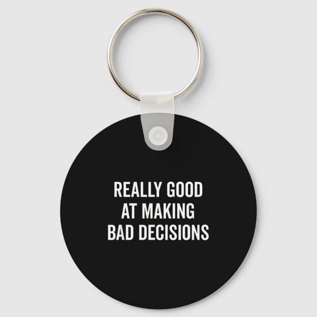 Porte-clés Really Good At Making Bad Decisions Funny Quote  (Recto)