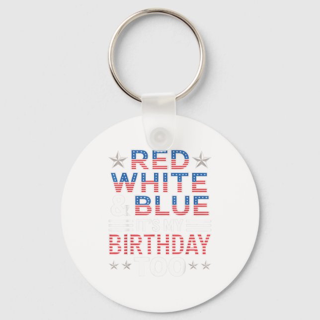 Porte-clés Red White &amp; Blue Its My Birthday Too 4th Of Ju (Recto)