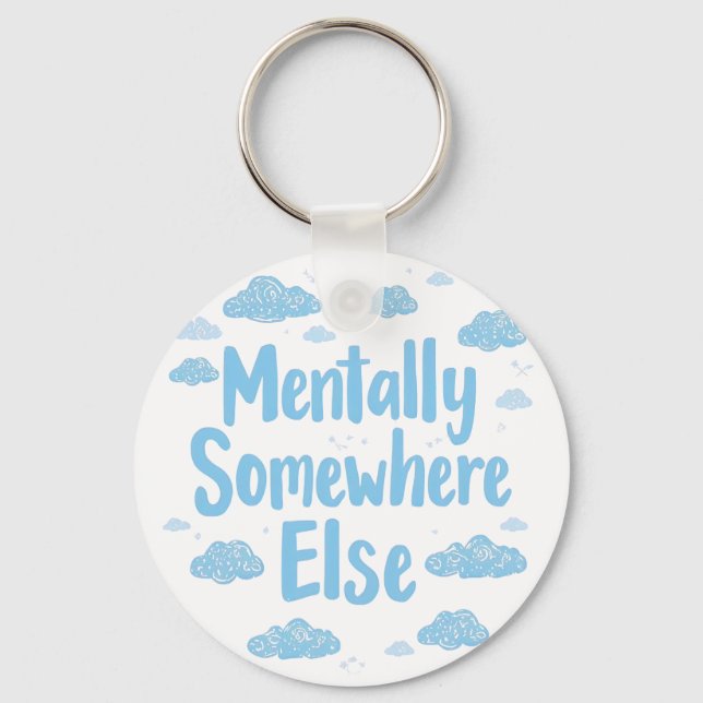 Porte-clés Relatable "Mentally Somewhere Else" with Clouds (Recto)