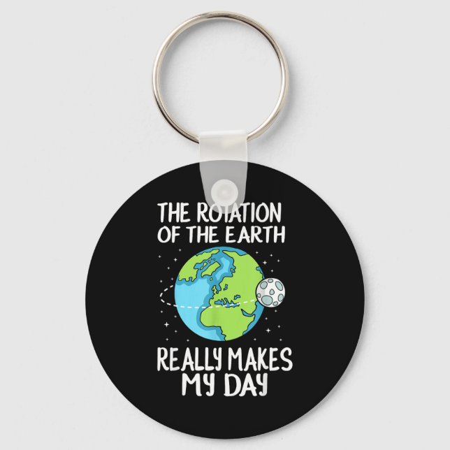 Porte-clés Rotation Of The Earth Makes My Day Funny Science  (Recto)