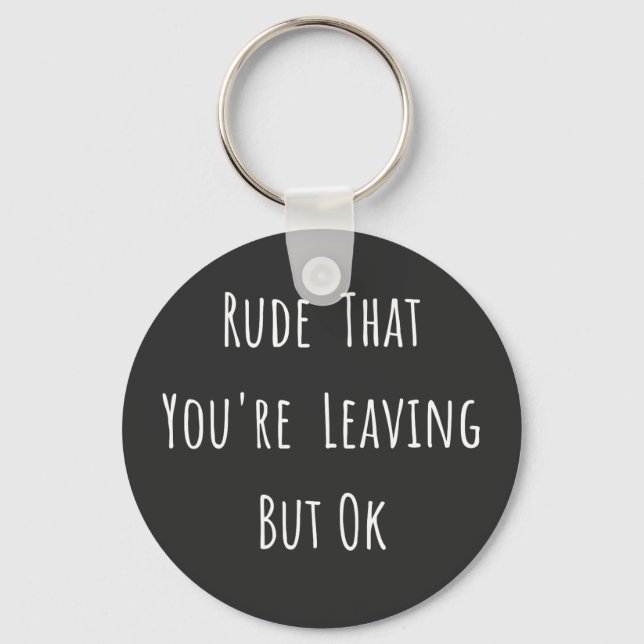 Porte-clés Rude That You're Leaving But Ok (Recto)