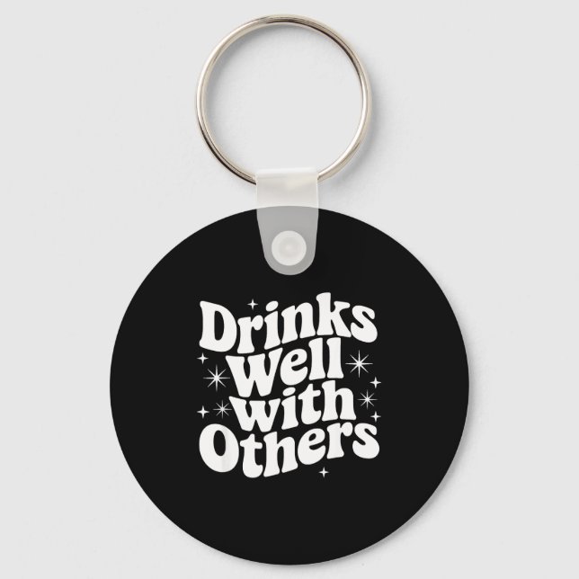 Porte-clés Sarcastic Quote Saying Gift Drinks Well With Other (Recto)