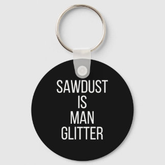 Porte-clés Sawdust Is Man Glitter Funny Mens Dad 