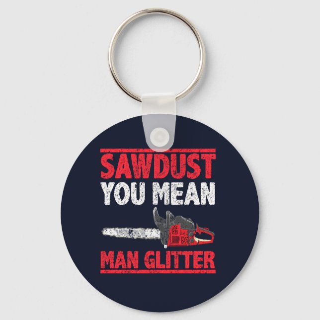 Porte-clés Sawdust You Mean Man Glitter Lumberjack Gag (Recto)