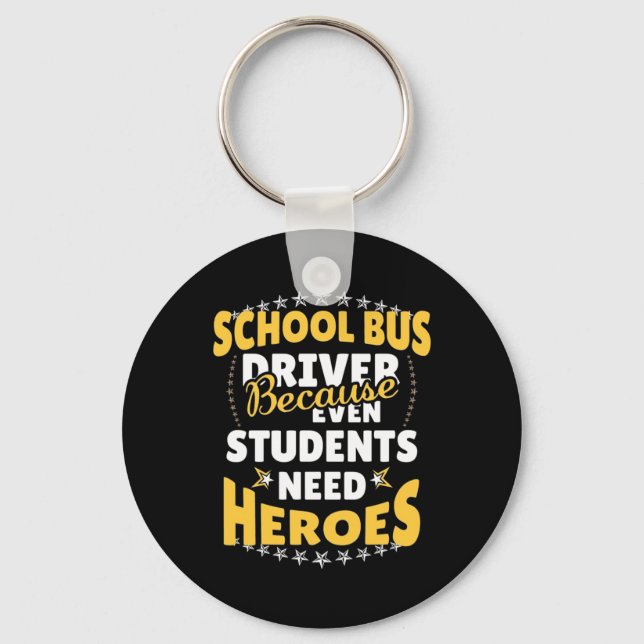 Porte-clés School Bus Driver Because Students Need Heroes (Recto)