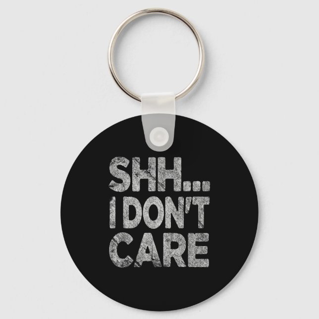 Porte-clés Shh I Don't Care Funny Sarcastic Novelty Graphic D (Recto)