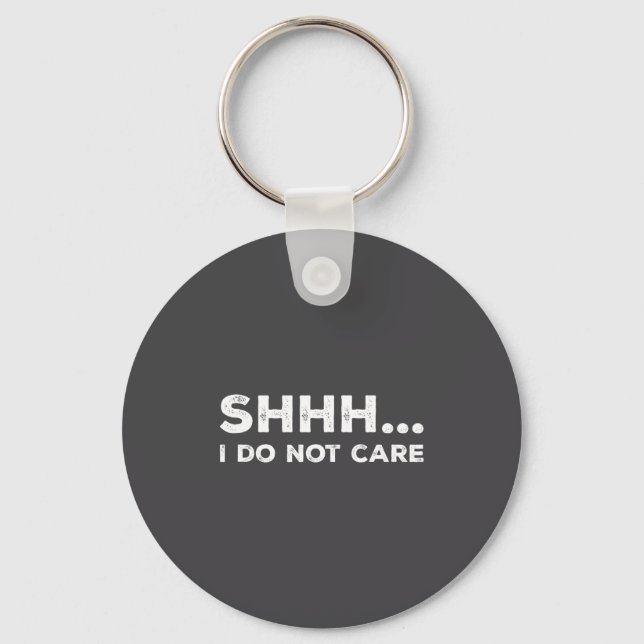 Porte-clés Shhh I Do Not Care Funny Humorous Sarcastic Rude S (Recto)