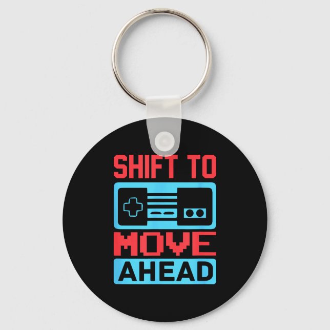 Porte-clés Shift To Move Ahead Funny Gaming Quotes Gift For G (Recto)