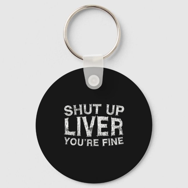 Porte-clés Shut Up Liver You're Fine Shirt Funny Men Women Dr (Recto)
