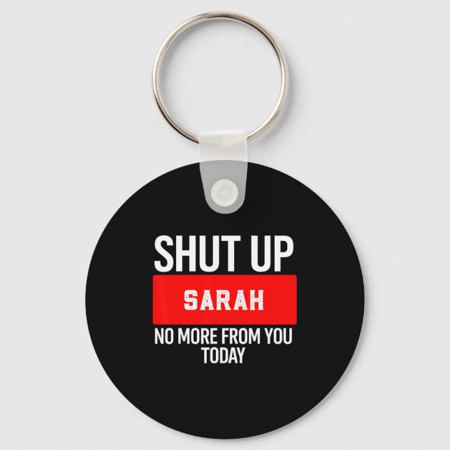 Porte-clés Shut Up Sarah No More From You Today Sarah  (Recto)