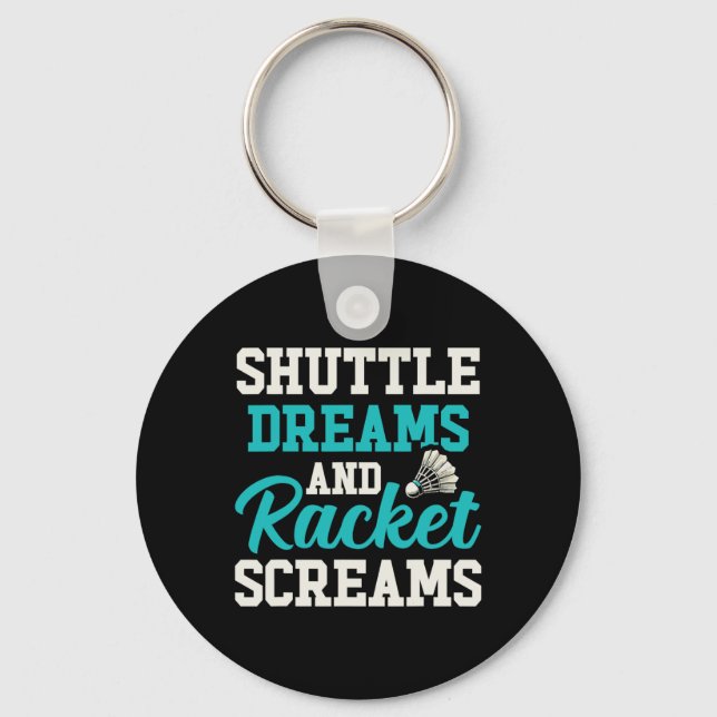 Porte-clés Shuttle Dreams Et Racket Screams Drôle Badminton (Recto)