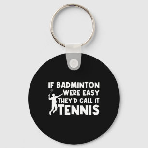 Porte-clés Si Badminton Était Facile, Ils L'Appeleraient Tenn