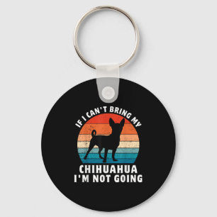 Porte-clés Si je ne peux pas amener mon Chihuahua, je ne vais