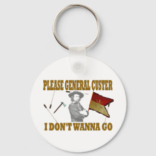 PORTE-CLÉS S'IL VOUS PLAÎT GÉNÉRAL CUSTER, JE NE VEUX PAS Y A