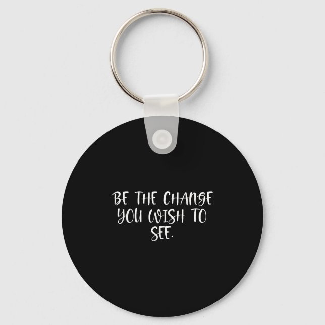 Porte-clés Sitive Work Quotes_ Be The Change You Wio See  (Recto)