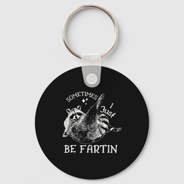 Porte-clés Sometimes I Just Be Fartin' Funny Raccoon Adult Hu (Recto)
