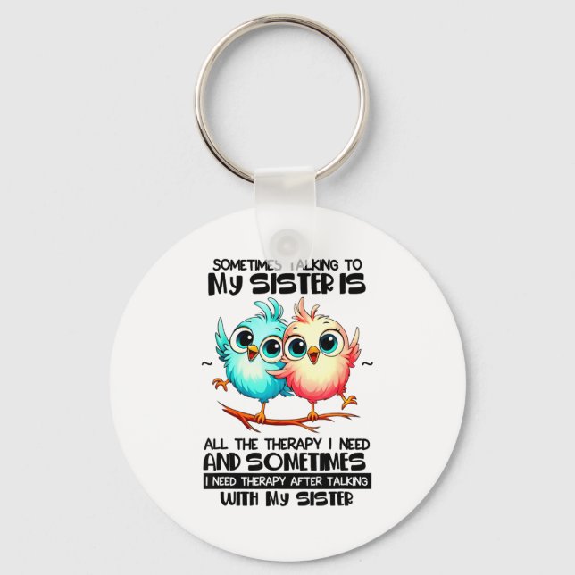 Porte-clés Sometimes Talking To Your Sister Is All The Therap (Recto)