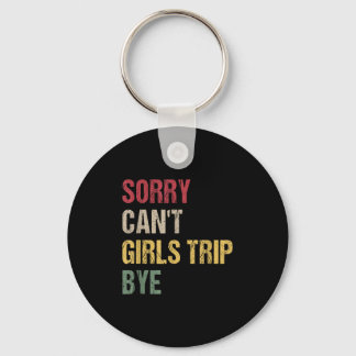 Porte-clés Sorry Can't Girls Trip Bye Shirt 