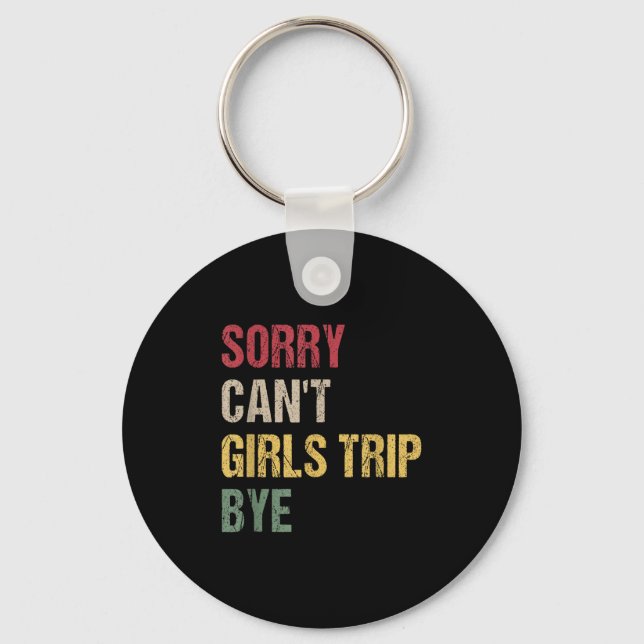 Porte-clés Sorry Can't Girls Trip Bye Shirt  (Recto)