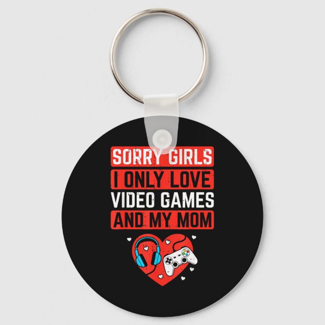 Porte-clés Sorry Girls I Love Video Games And Mom Valentines  (Recto)