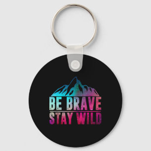 Porte-clés Soyez Brave Restez Sauvage Camping Randonnée Natur