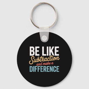 Porte-clés Soyez comme la soustraction, faites une différence