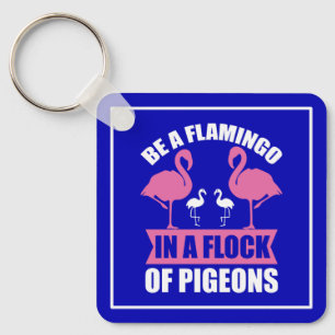 Porte-clés Soyez Un Flamant rose Dans Un Troupeau De Pigeons-