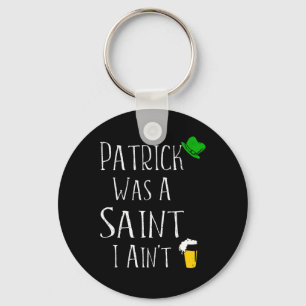 Porte-clés St. Patrick Était un saint je n'ai pas amusé St Pa