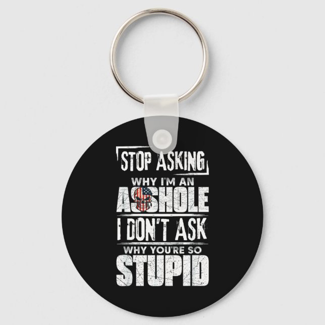 Porte-clés Stop Asking Why I'm An Hole I Don't Ask You Stud  (Recto)