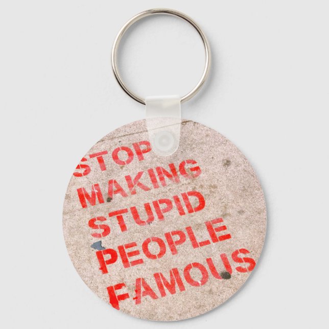 Porte-clés Stop Making Stupid People Famous - Funny humor (Recto)