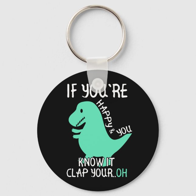 Porte-clés T Rex Si vous êtes heureux et que vous le savez, a (Recto)
