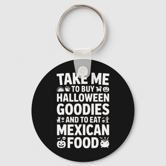 Porte-clés Take Me To Buy Halloween Goodies And Eat Mexican F (Recto)