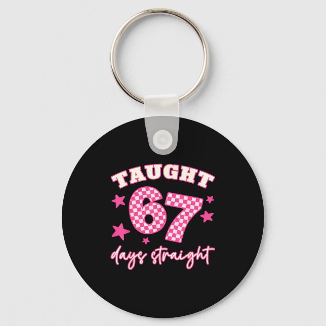 Porte-clés Taught 67 Days Straight Funny 6 7 Teachers Student (Recto)