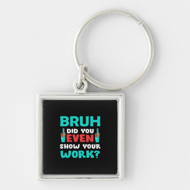 Porte-clés Teacher Gift Bruh Show Your Work (Devant)