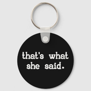 PORTE-CLÉS THAT'S WHAT SHE SAID