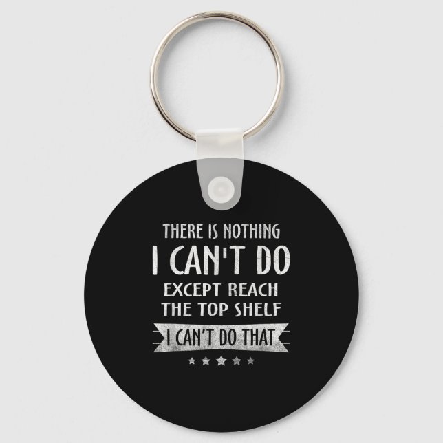 Porte-clés There Is Nothing I Can't Do Except Reach The Top S (Recto)