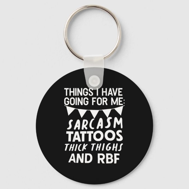 Porte-clés Things I Have Going For Me Sarcasm Tattoos Thick T (Recto)