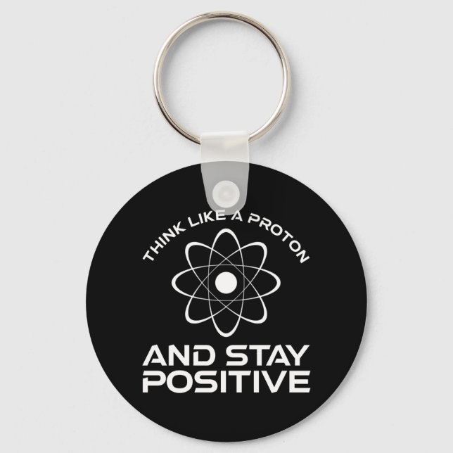Porte-clés Think Like A Proton And Stay Positive (Recto)