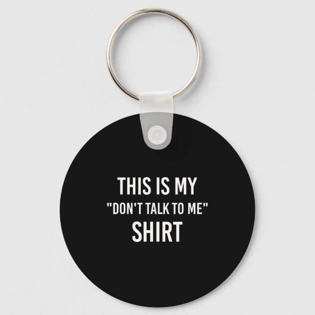 Porte-clés This Is My Don't Talk To Me Shirt - Funny Meme Gif (Recto)