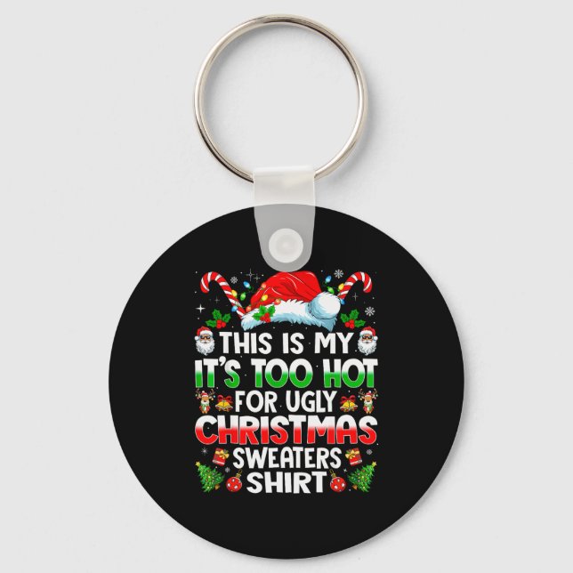 Porte-clés This Is My It's Too Hot For Ugly Christmas Sweater (Recto)
