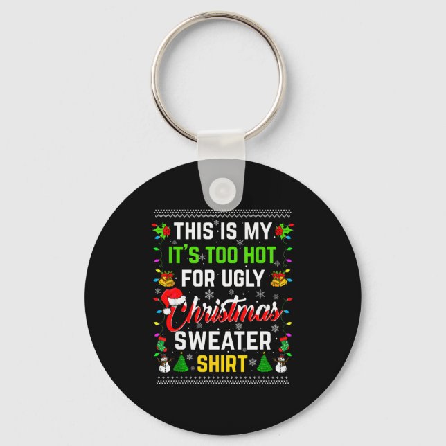 Porte-clés This Is My It's Too Hot For Ugly Christmas Sweater (Recto)