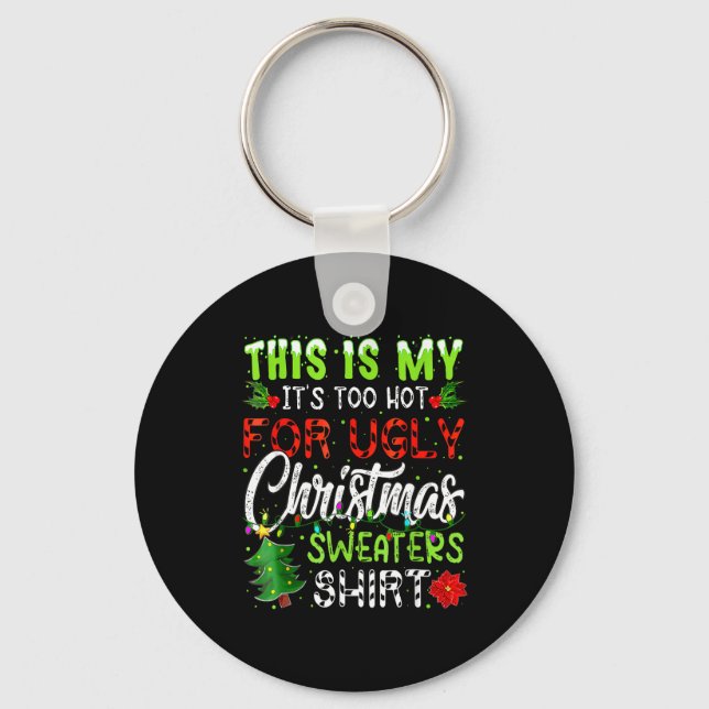 Porte-clés This Is My It's Too Hot For Ugly Christmas Sweater (Recto)