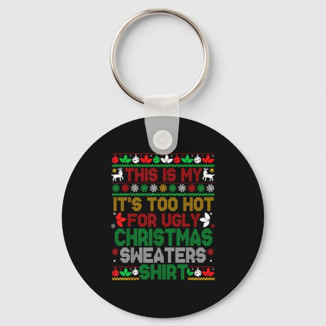 Porte-clés This Is My Its Too Hot For Ugly Christmas Sweaters (Recto)