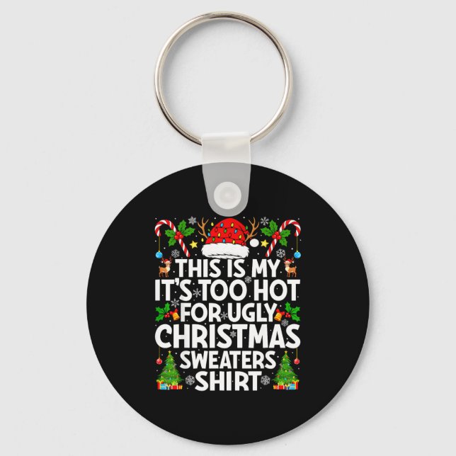 Porte-clés This Is My It's Too Hot Ugly Xmas Sweaters Funny C (Recto)