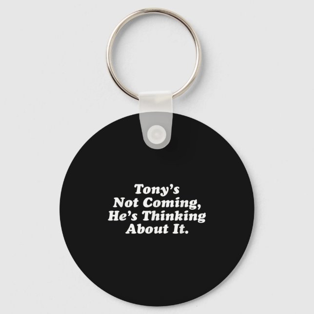 Porte-clés Tony ne vient pas Il pense à ça drôle Quo (Recto)
